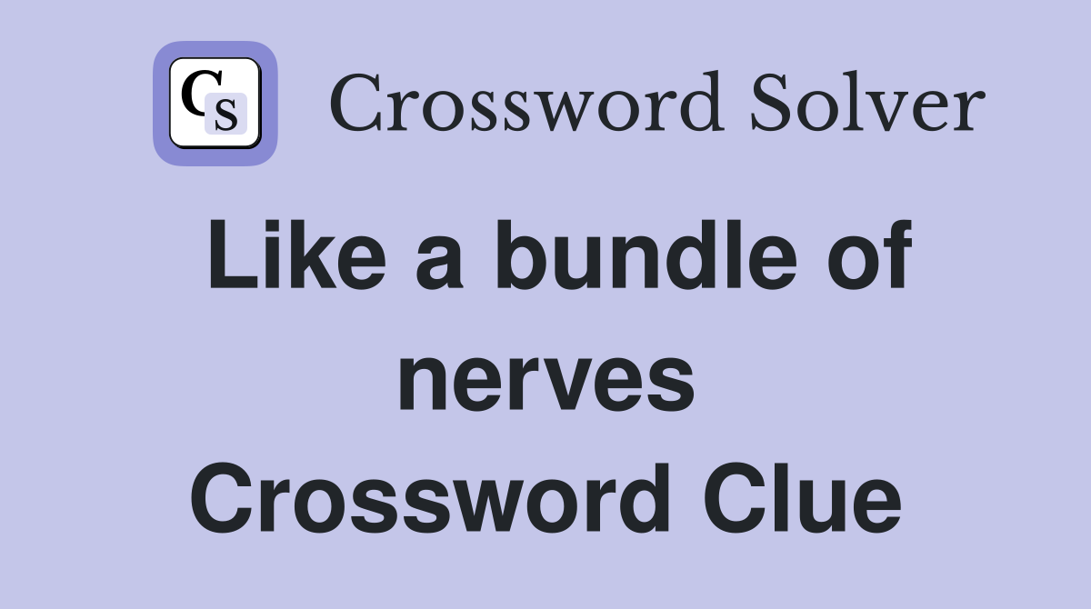 Like a bundle of nerves Crossword Clue