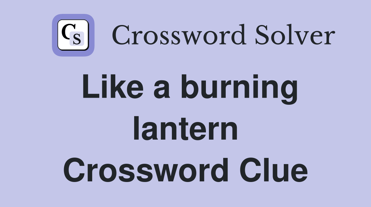 Like a burning lantern Crossword Clue