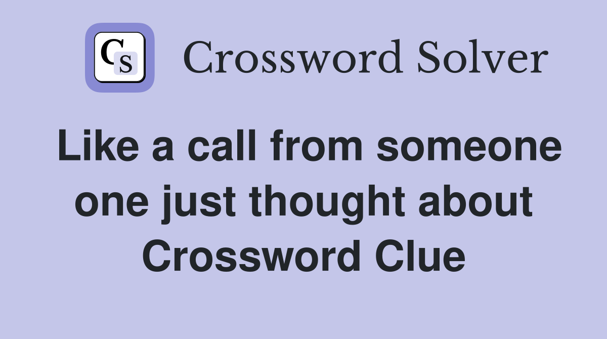 Like a call from someone one just thought about Crossword Clue