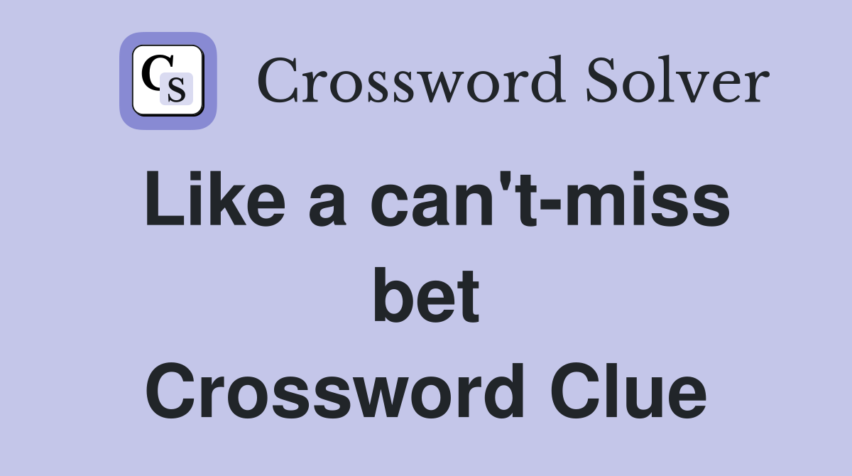 Like a can't-miss bet Crossword Clue