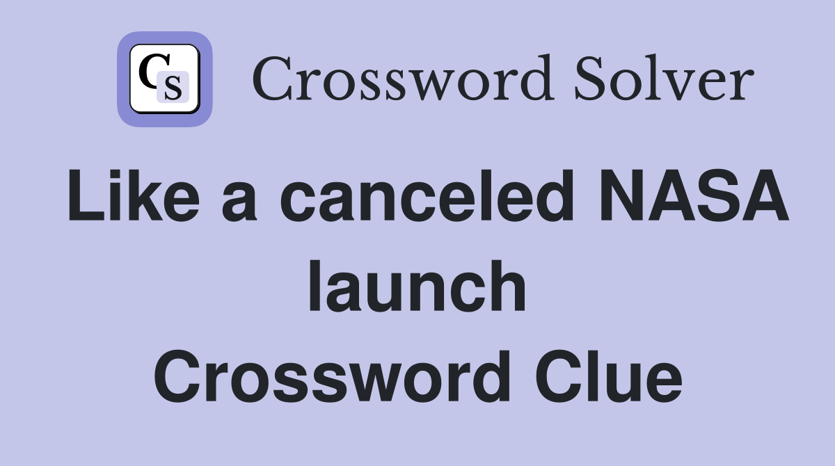 Like a canceled NASA launch Crossword Clue