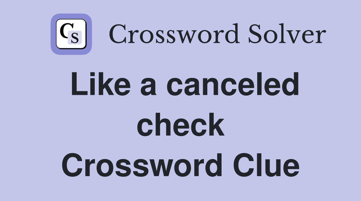 Like a canceled check Crossword Clue