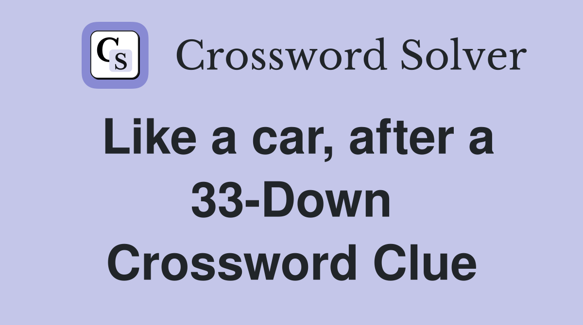 Like a car, after a 33-Down Crossword Clue