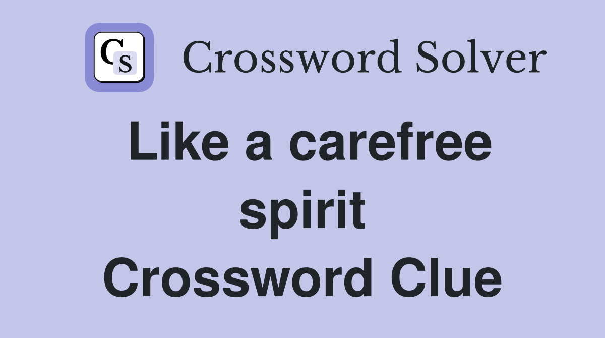 Like a carefree spirit Crossword Clue