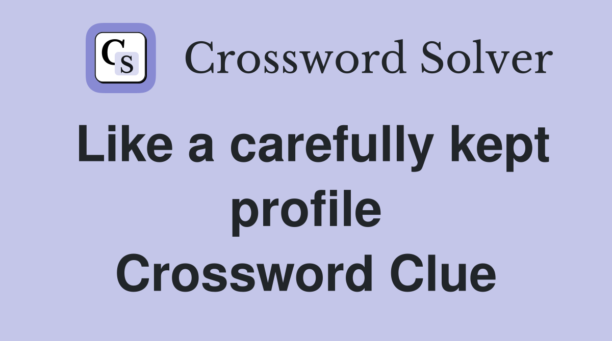 Like a carefully kept profile Crossword Clue