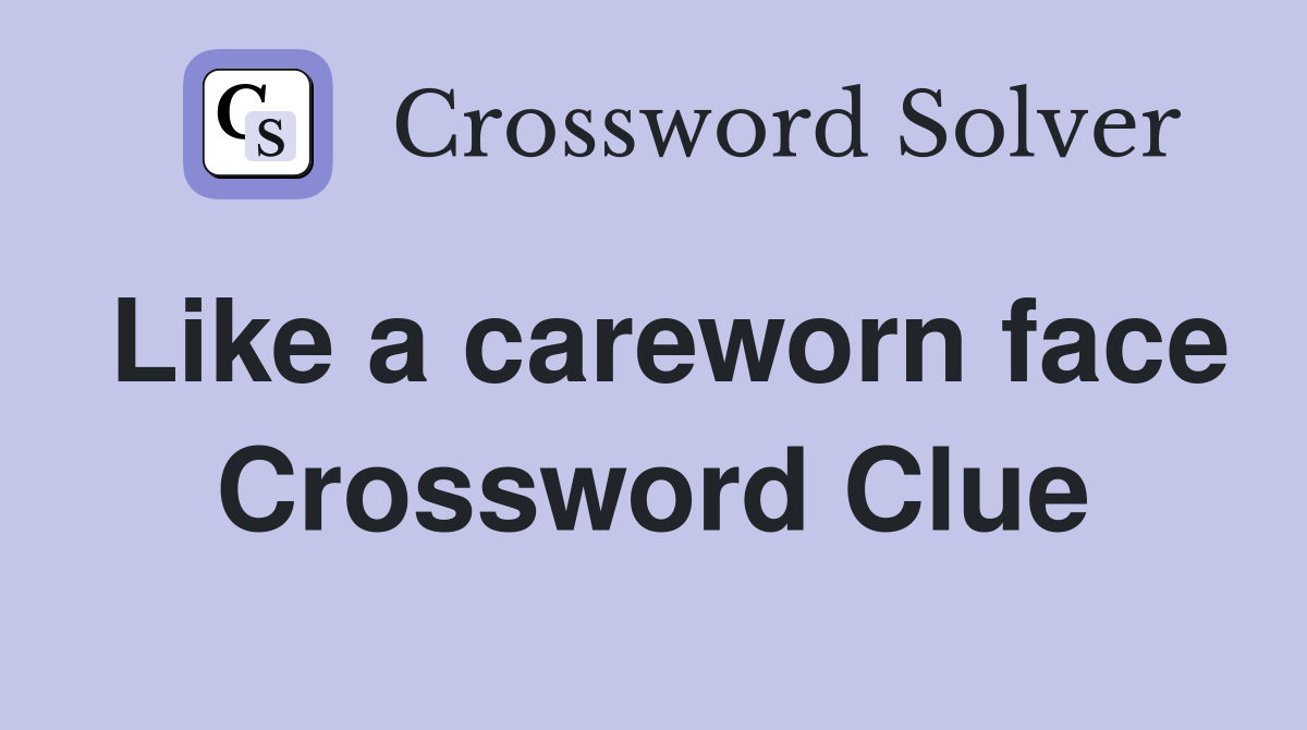 Like a careworn face Crossword Clue