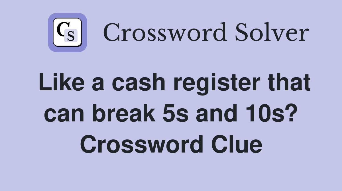 Like a cash register that can break 5s and 10s? Crossword Clue