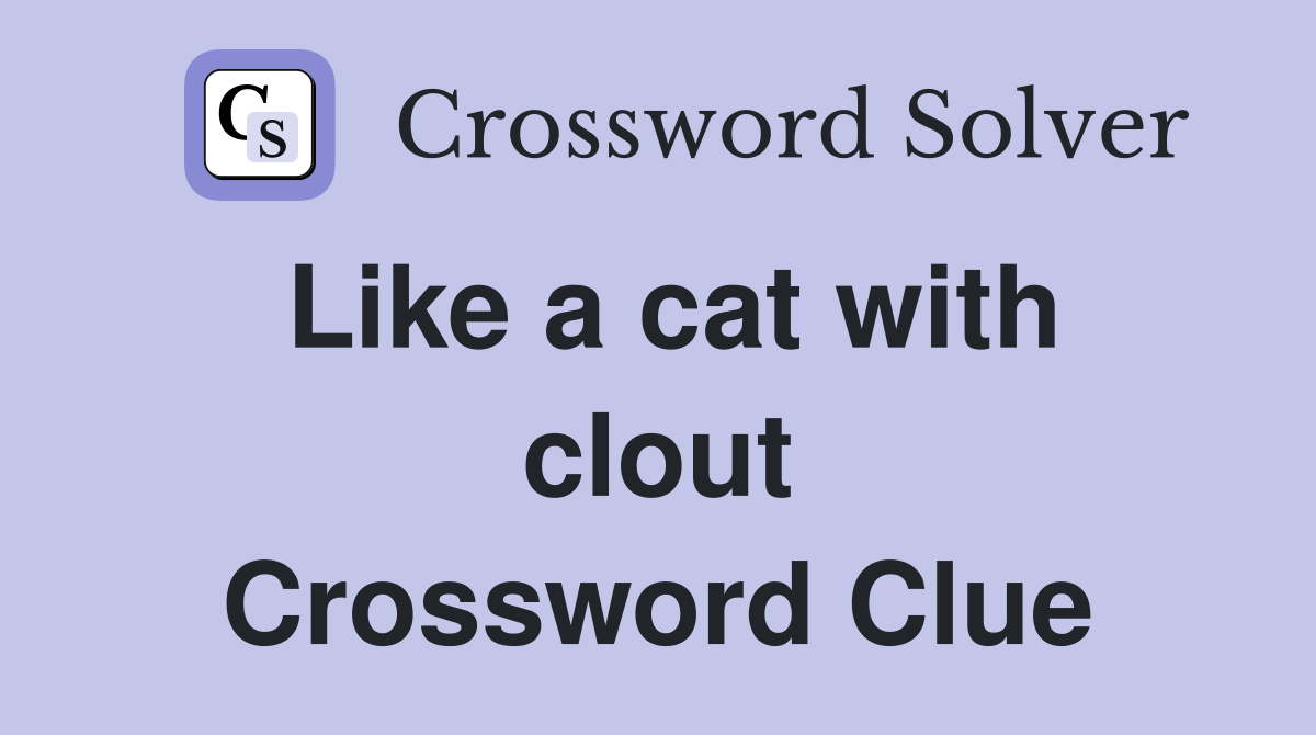 Like a cat with clout Crossword Clue