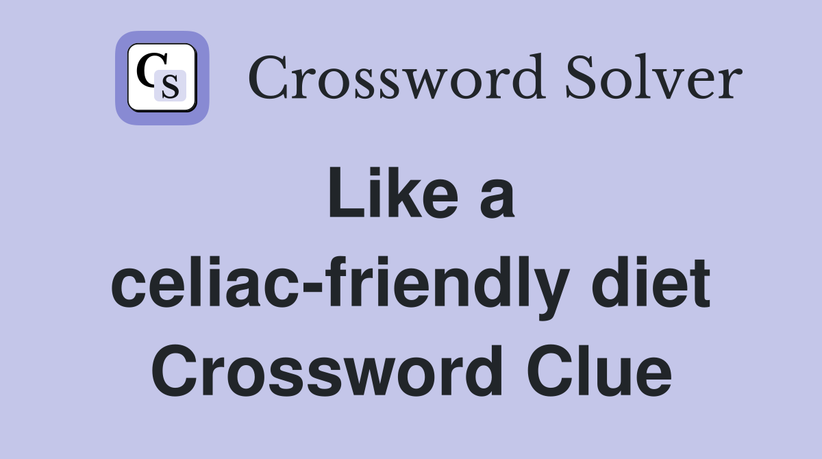 Like a celiac-friendly diet Crossword Clue