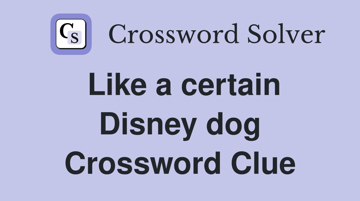 Like a certain Disney dog Crossword Clue