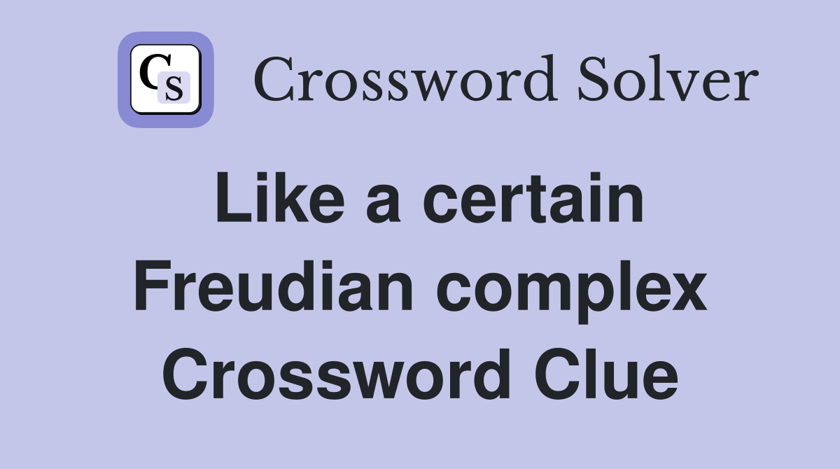 Like a certain Freudian complex Crossword Clue