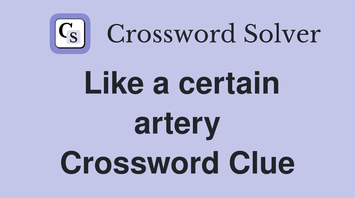 Like a certain artery Crossword Clue