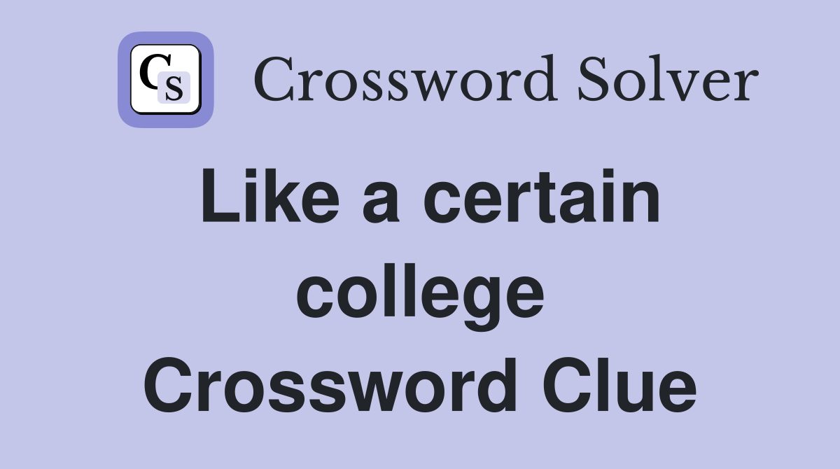 Like a certain college Crossword Clue
