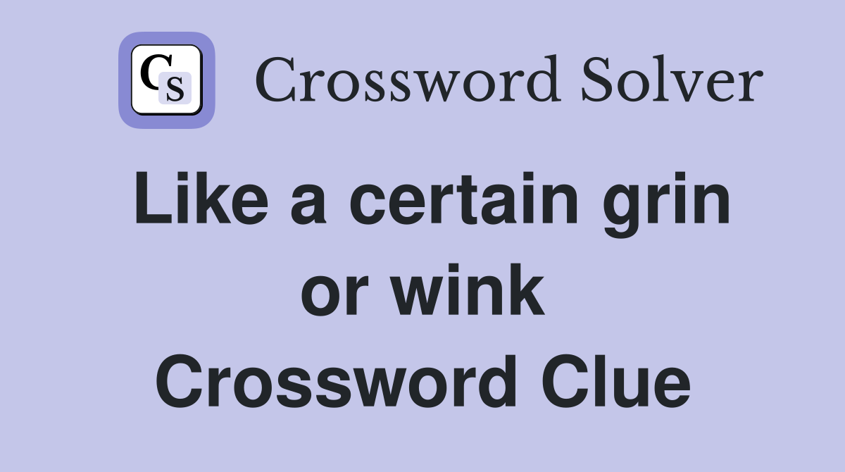 Like a certain grin or wink Crossword Clue