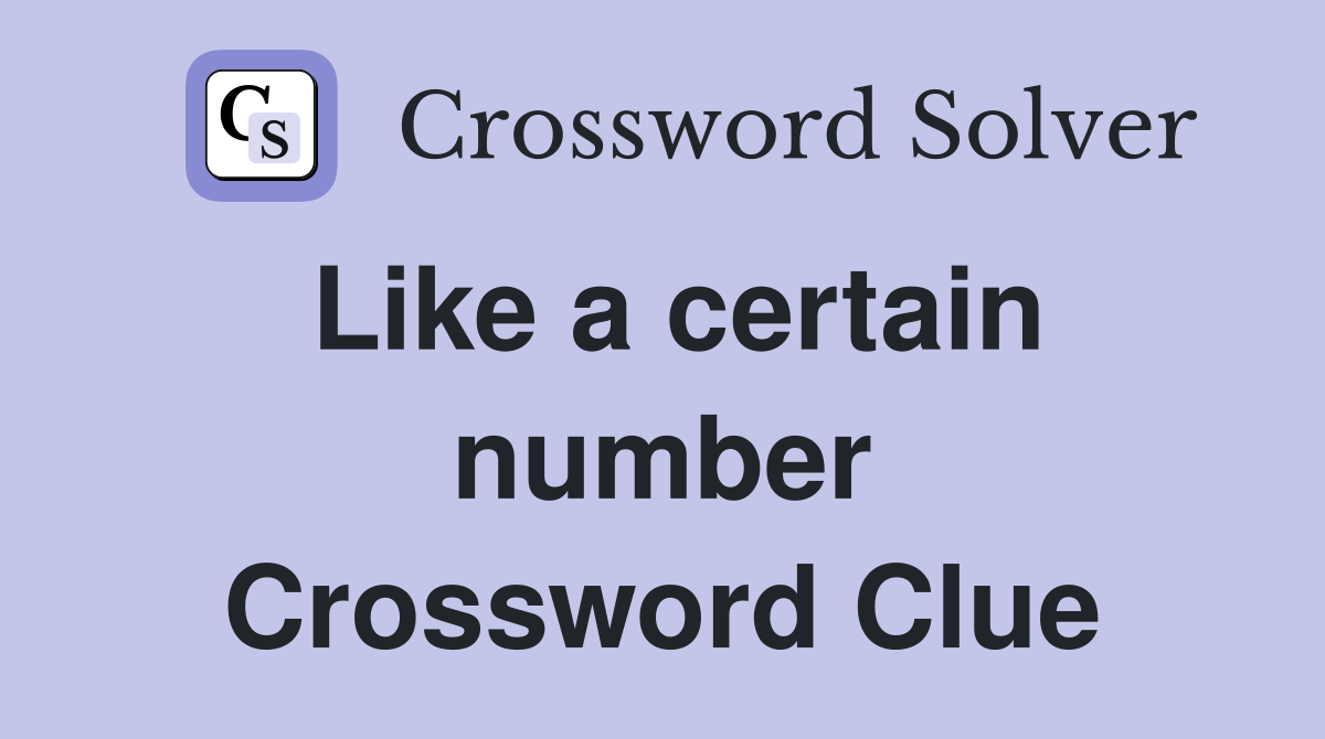 Like a certain number Crossword Clue
