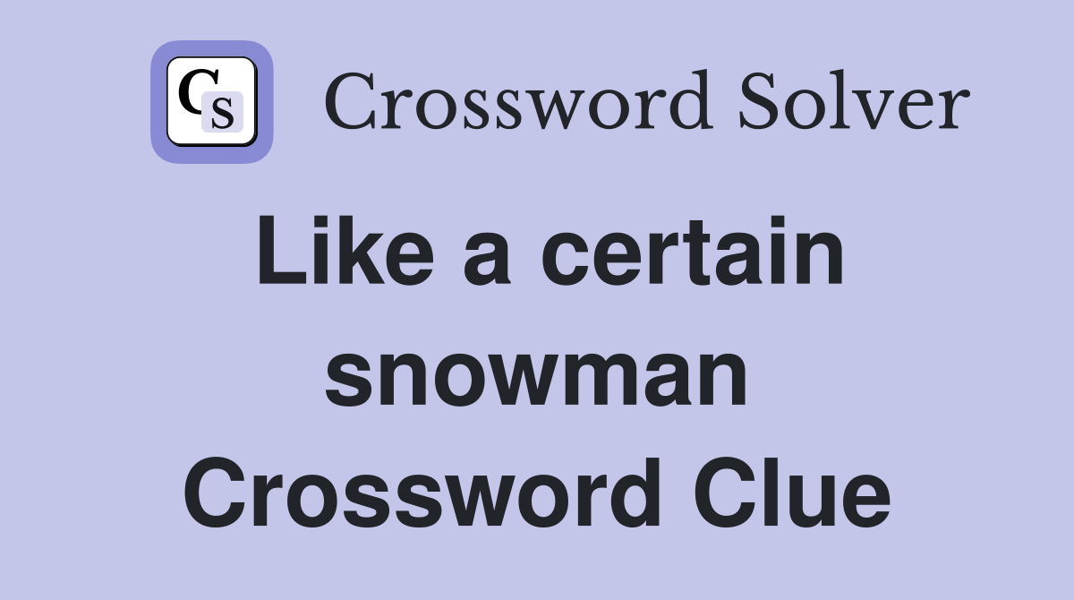 Like a certain snowman Crossword Clue