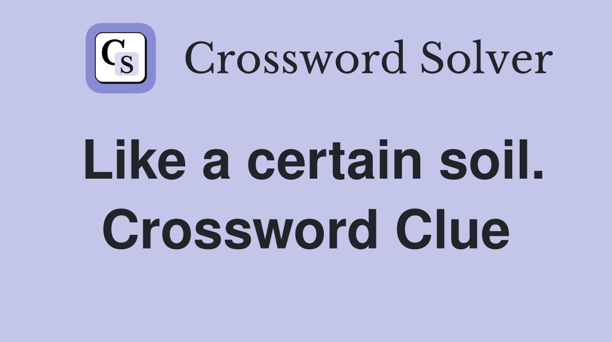 Like a certain soil. Crossword Clue