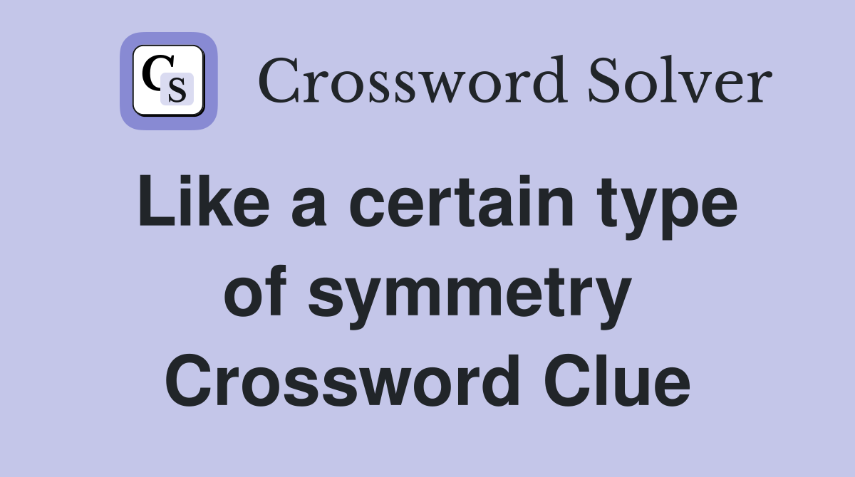 Like a certain type of symmetry Crossword Clue