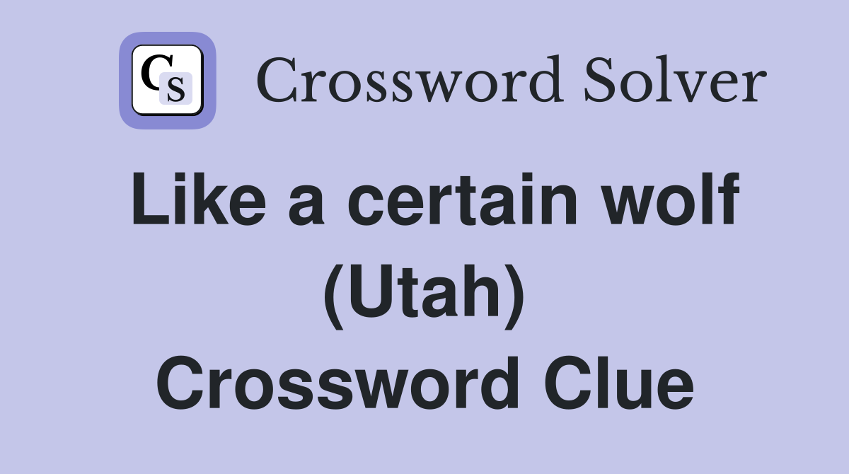 Like a certain wolf (Utah) Crossword Clue