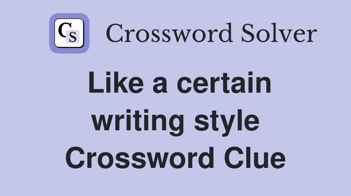Like a certain writing style Crossword Clue