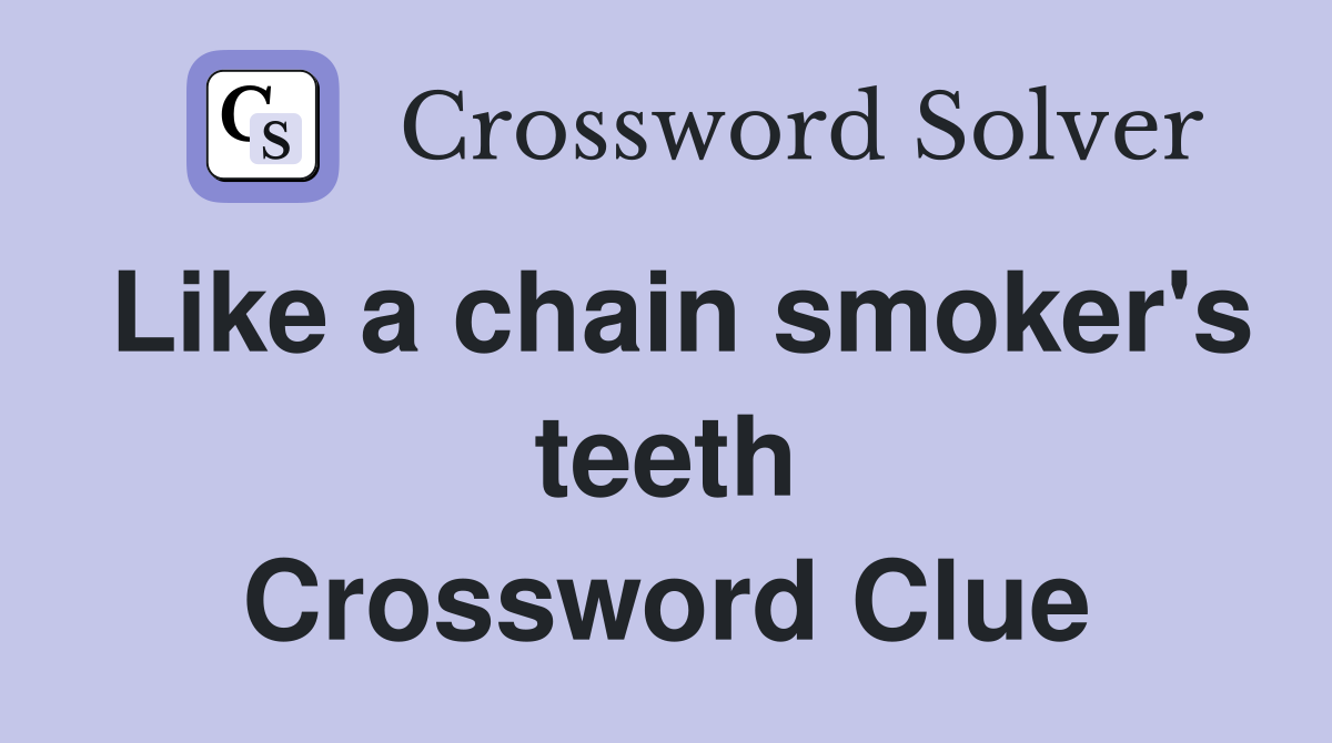 Like a chain smoker's teeth Crossword Clue