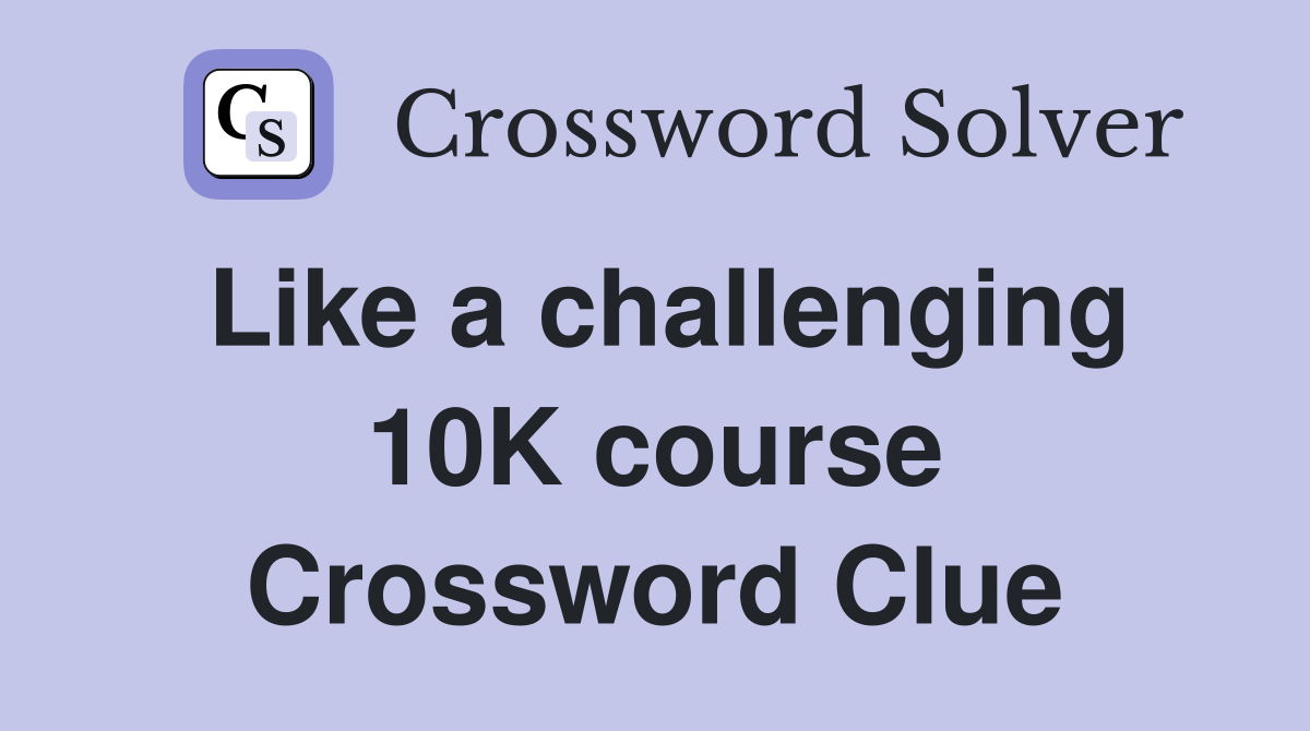 Like a challenging 10K course Crossword Clue