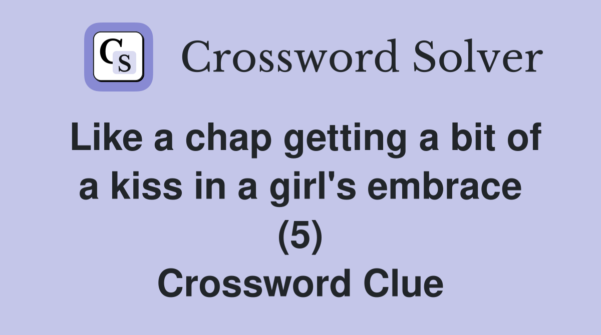 Like a chap getting a bit of a kiss in a girl's embrace (5) Crossword Clue