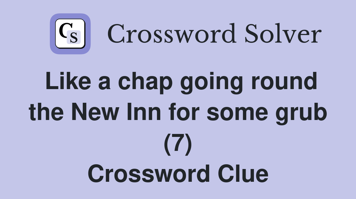 Like a chap going round the New Inn for some grub (7) Crossword Clue