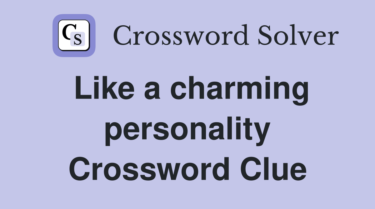 Like a charming personality Crossword Clue