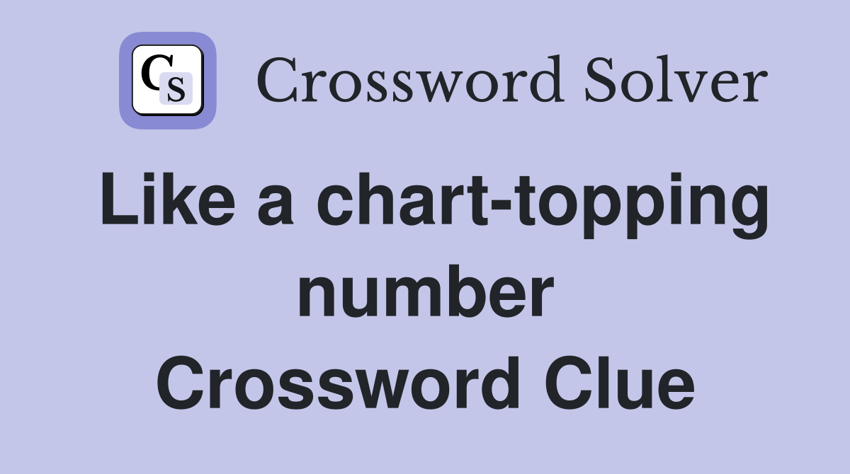 Like a chart-topping number Crossword Clue