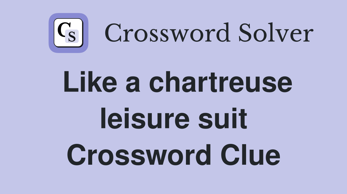 Like a chartreuse leisure suit Crossword Clue