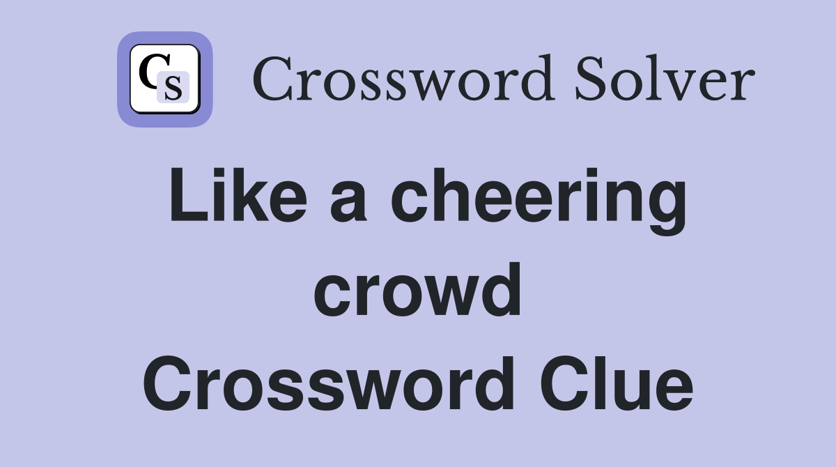 Like a cheering crowd Crossword Clue