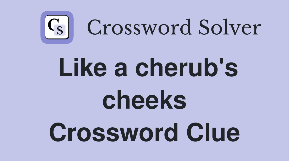 Like a cherub's cheeks Crossword Clue