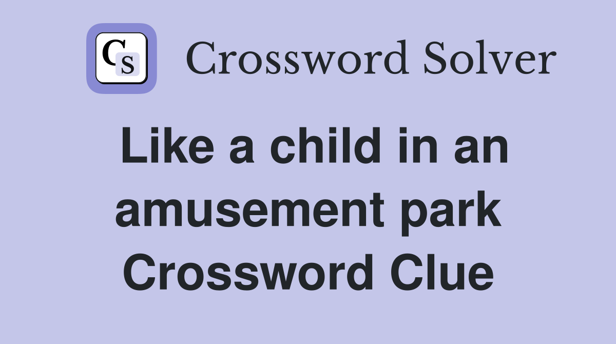 Like a child in an amusement park Crossword Clue