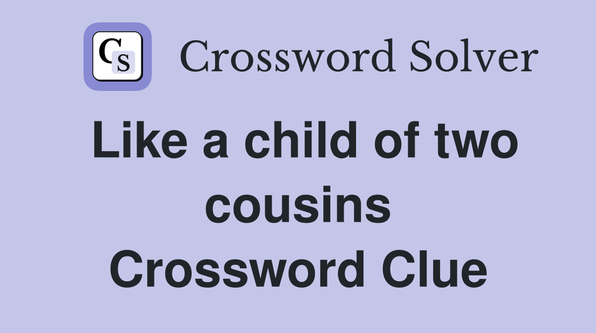 Like a child of two cousins Crossword Clue