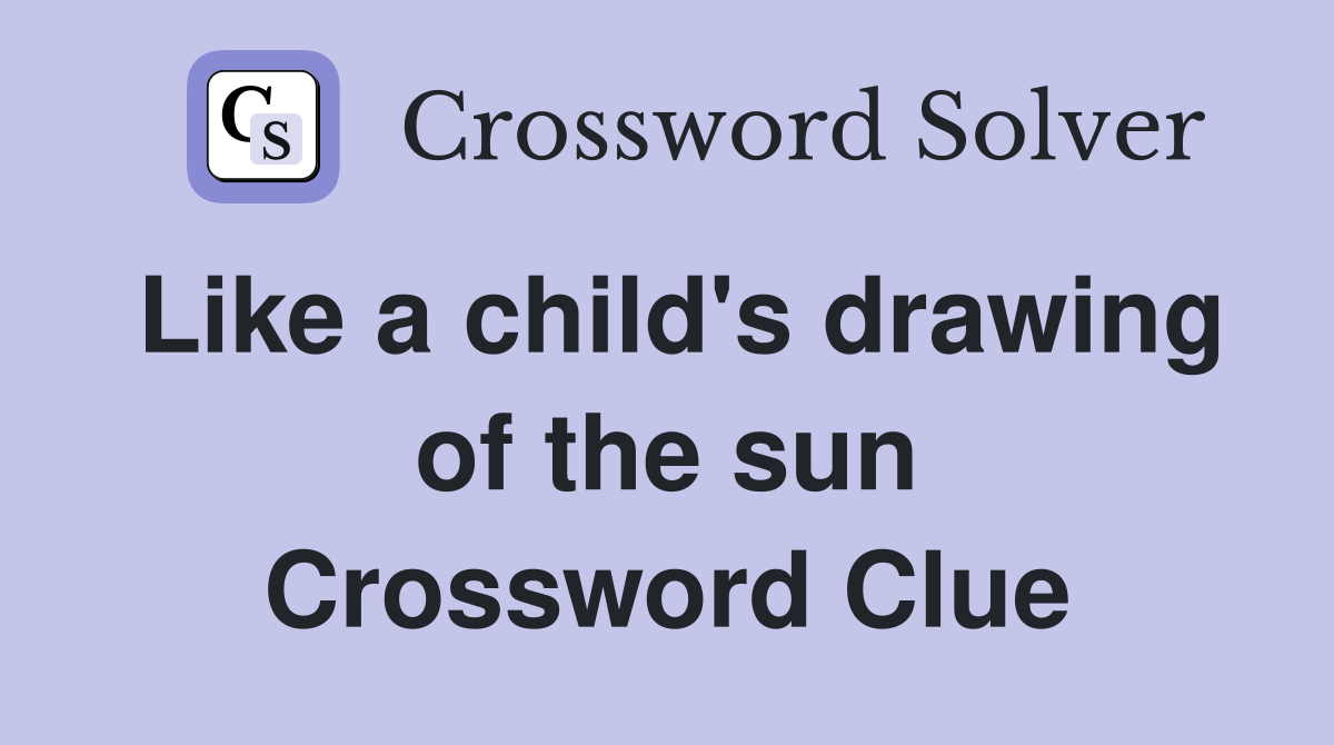 Like a child's drawing of the sun Crossword Clue