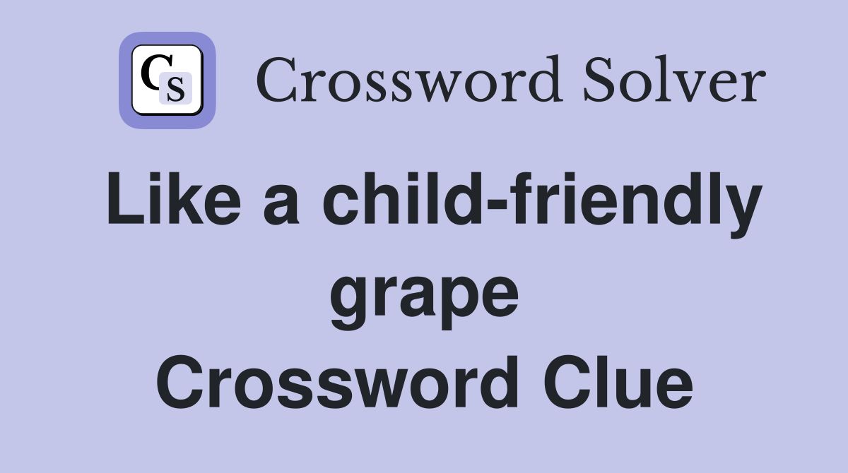 Like a child-friendly grape Crossword Clue