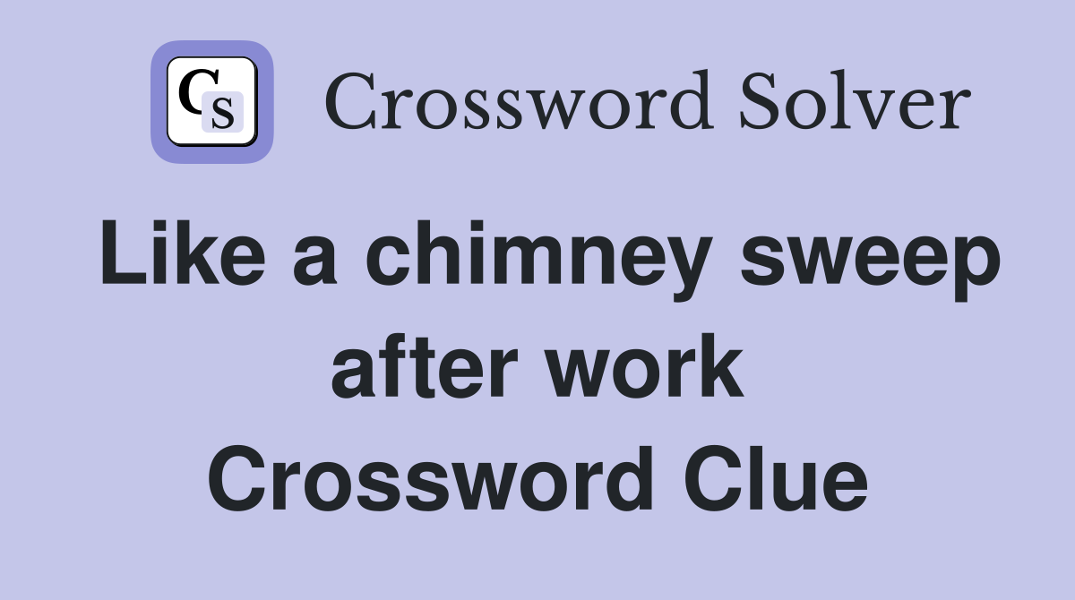 Like a chimney sweep after work Crossword Clue
