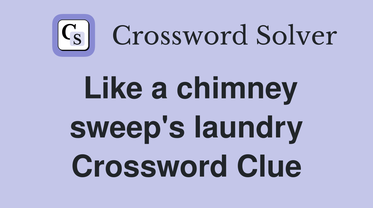 Like a chimney sweep's laundry Crossword Clue