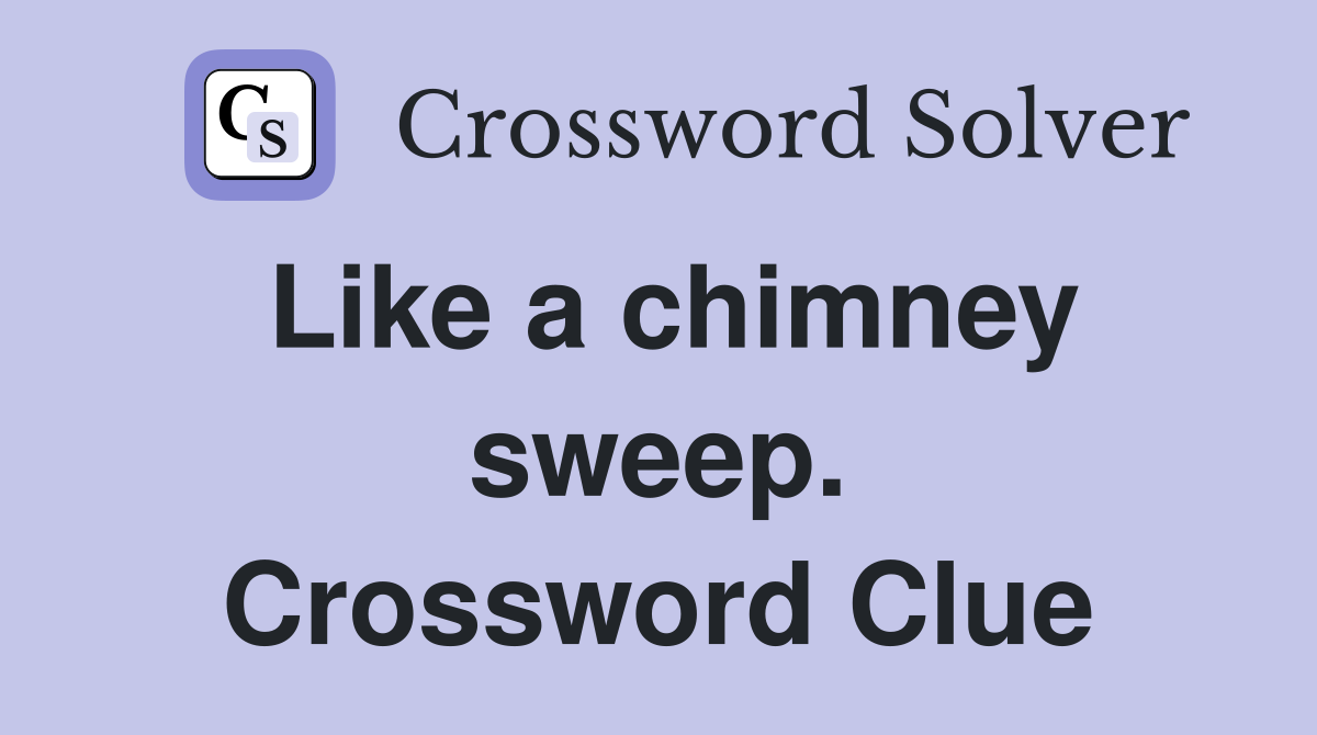 Like a chimney sweep. Crossword Clue