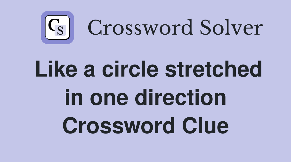 Like a circle stretched in one direction Crossword Clue