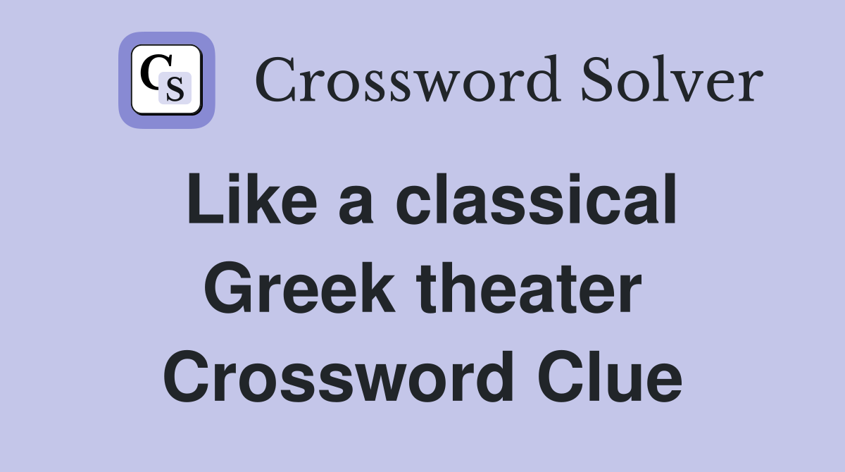 Like a classical Greek theater Crossword Clue