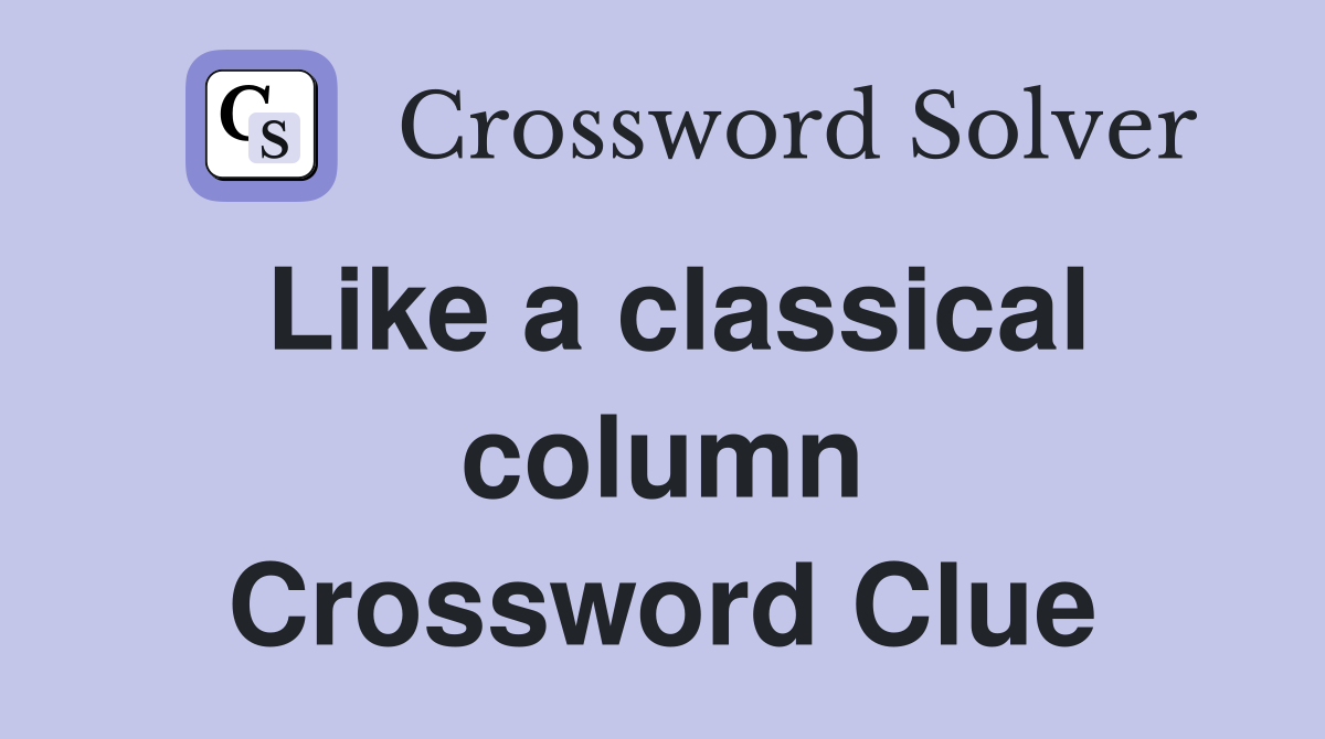 Like a classical column Crossword Clue
