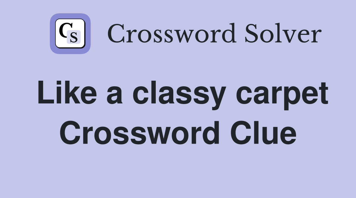 Like a classy carpet Crossword Clue