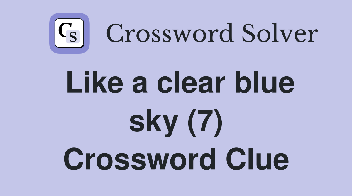 Like a clear blue sky (7) Crossword Clue