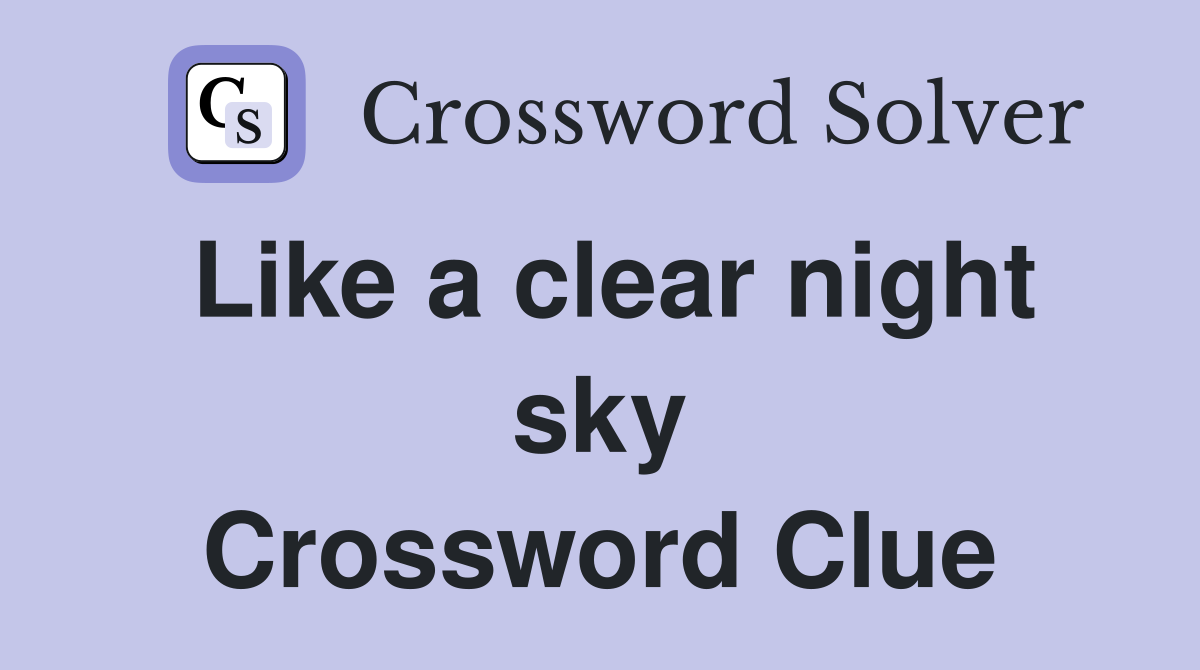 Like a clear night sky Crossword Clue