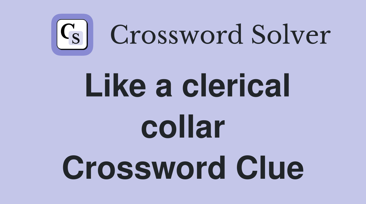 Like a clerical collar Crossword Clue