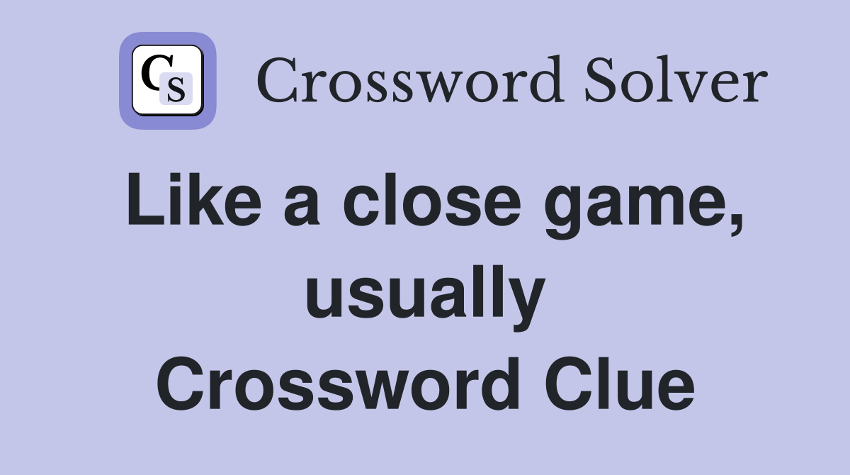 Like a close game, usually Crossword Clue