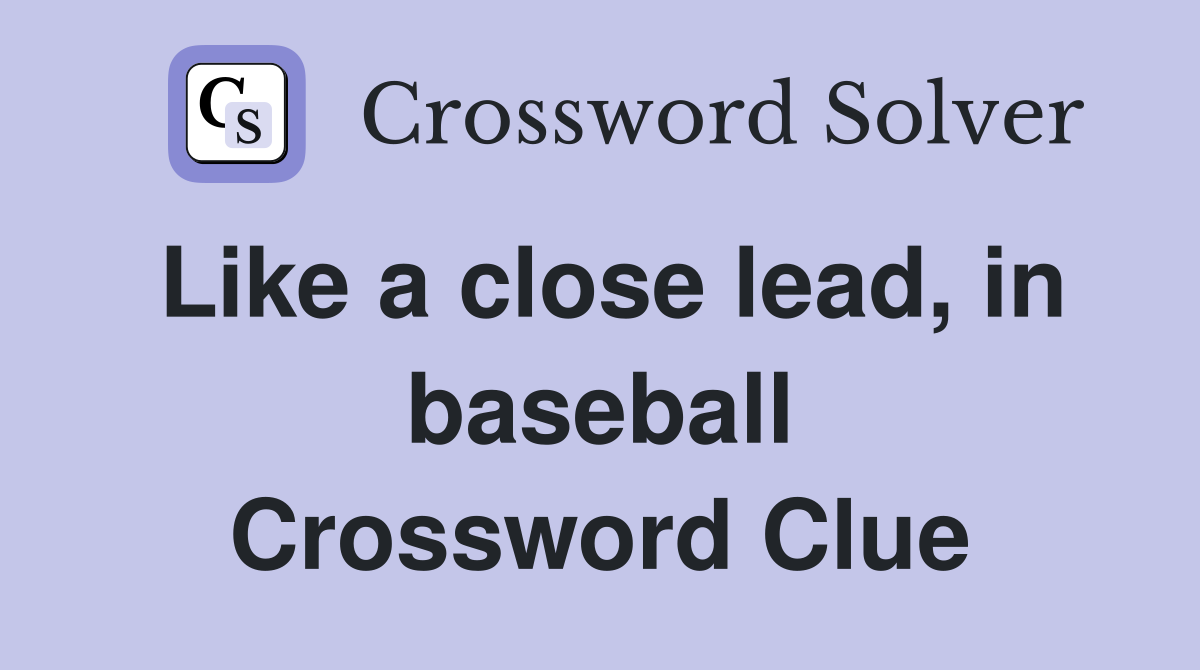 Like a close lead, in baseball Crossword Clue