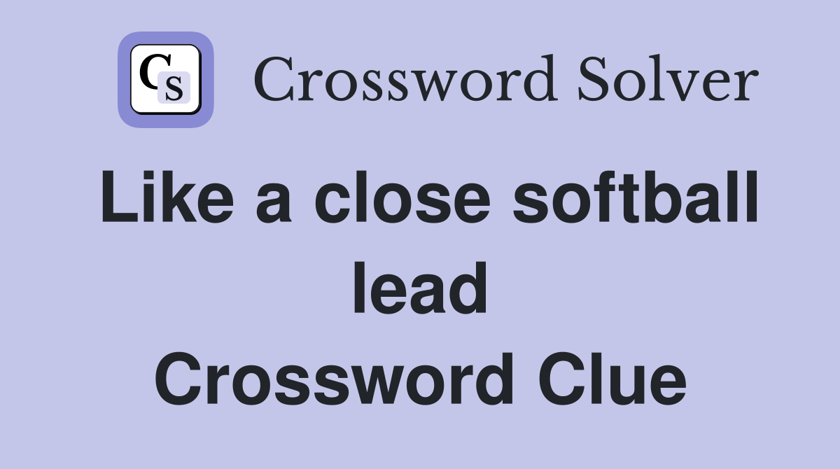Like a close softball lead Crossword Clue